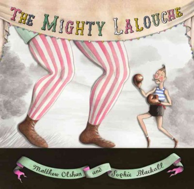 The mighty Lalouche / written by Matthew Olshan ; illustrated by Sophie Blackall.