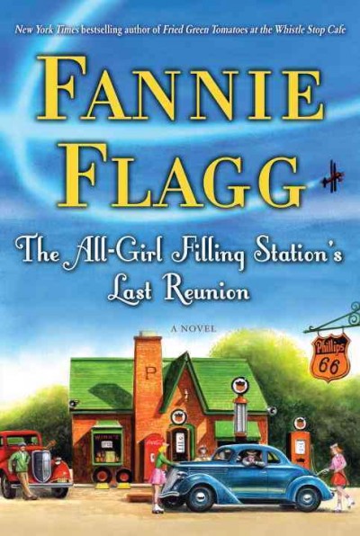 The All-Girl Filling Station's last reunion : a novel / Fannie Flagg.