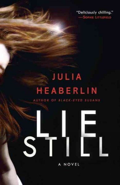 Lie Still : a novel / Julia Heaberlin.