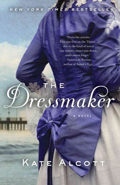 The dressmaker [electronic resource] : a novel / Kate Alcott.