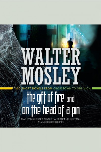 The gift of fire [electronic resource] ; On the head of a pin : two short novels from crosstown to oblivion / Walter Mosley.