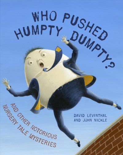 Who pushed Humpty Dumpty? [electronic resource] : and other notorious nursery tale mysteries / David Levinthal ; illustrations by John Nickle.