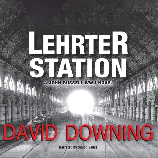 Lehrter Station [electronic resource] : a John Russell WWII novel / David Downing.
