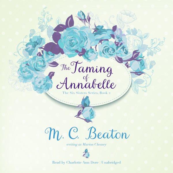 The taming of Annabelle [electronic resource] / M.C. Beaton (writing as Marion Chesney).