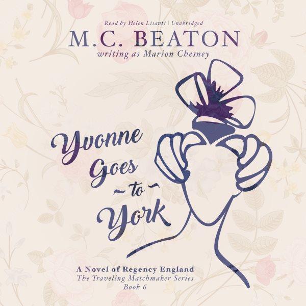 Yvonne goes to York [electronic resource] / M.C. Beaton (writing as Marion Chesney).