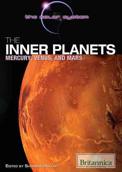 The inner planets [electronic resource] : Mercury, Venus, and Mars / edited by Sherman Hollar.