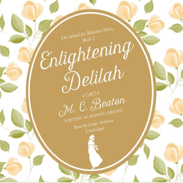 Enlightening Delilah [electronic resource] / M.C. Beaton (writing as Marion Chesney).
