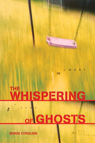 The whispering of ghosts : trauma and resilience / Boris Cyrulnik ; translated by Susan Fairfield.