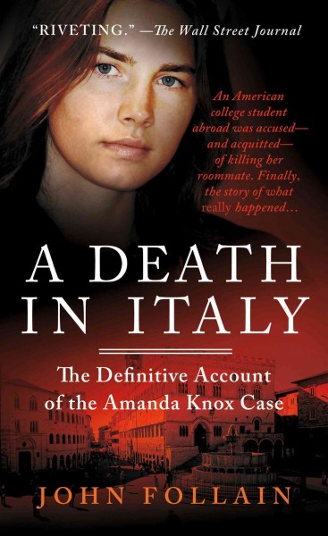 A death in Italy : the definitive account of the Amanda Knox case / John Follain.
