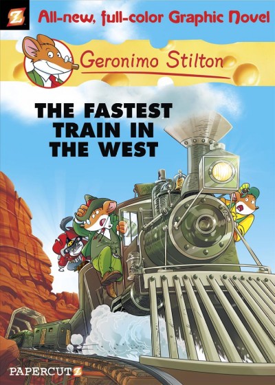 The fastest train in the west / by Geronimo Stilton ; [script by Leonardo Favia ; illustrations by Ennio Bufi ; color by Mirka Andolfo ; translation by Nanette McGuinness ; based on an original idea by Elisabetta Dami].