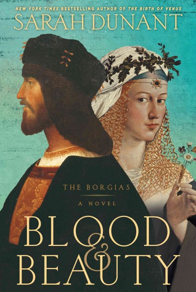 Blood & beauty : the Borgias / Sarah Dunant.