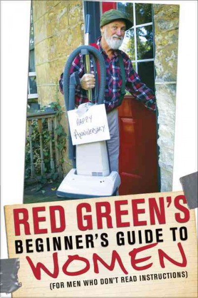 Red Green's beginner's guide to women : (for men who don't read instructions) / Red Green.