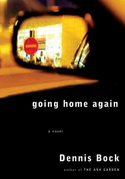 Going home again / Dennis Bock.