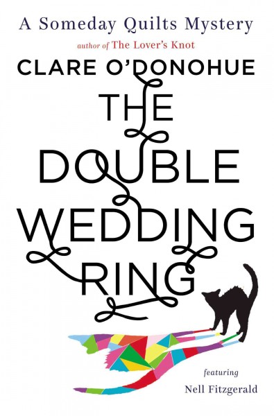 The double wedding ring : a a someday quilts mystery, featuring Nell Fitzgerald / Clare O'Donohue.