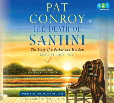 The death of Santini [sound recording] : [the story of a father and his son] / Pat Conroy.