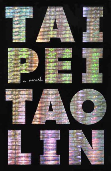 Taipei [electronic resource] : a novel / Tao Lin.