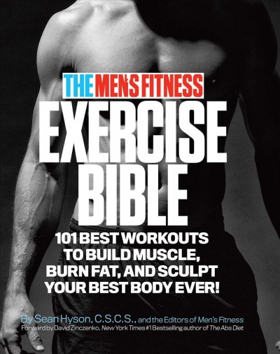 The Men's Fitness exercise bible : 101 best workouts to build muscle, burn fat, and sculpt your best body ever! / by Sean Hyson and the editors of Men's Fitness.