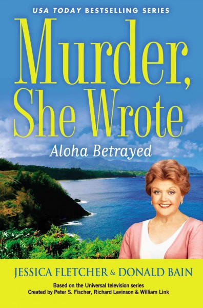 Aloha betrayed :  a novel /  by Jessica Fletcher & Donald Bain.