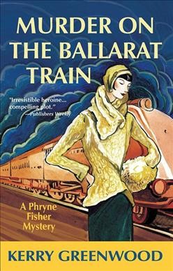 Murder on the Ballarat train / Kerry Greenwood.