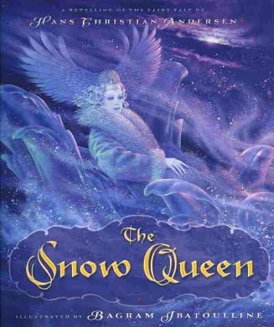 The Snow Queen : a retelling of the fairy tale / by Hans Christian Andersen ; illustrated by Bagram Ibatoulline.