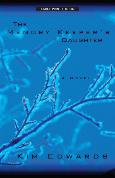 The memory keeper's daughter : [large] [a novel] / Kim Edwards.