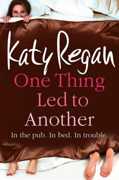 One thing led to another / Katy Regan.