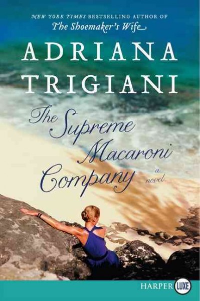 The Supreme Macaroni Company [large] [Large print] : a novel / Adriana Trigiani.