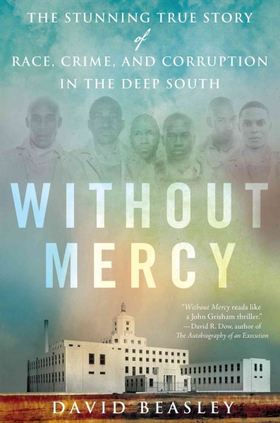 Without mercy : the stunning true story of race, crime, and corruption in the Deep South / David Beasley.