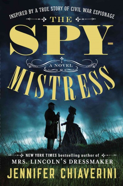 The spymistress : a novel / Jennifer Chiaverini.