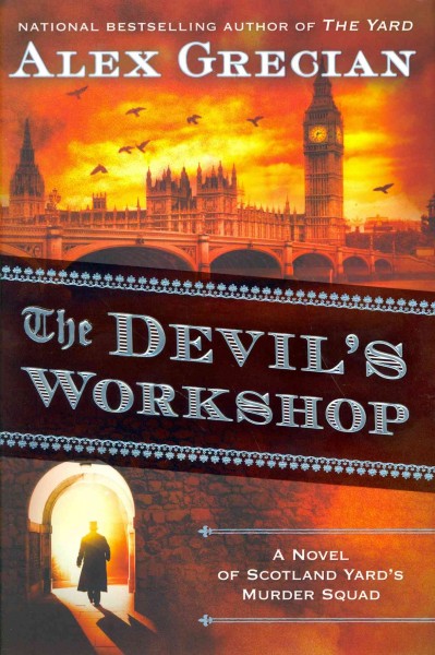 The devil's workshop : a novel of Scotland Yard's Murder Squad / Alex Grecian.