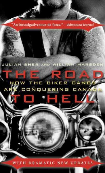 The road to hell [electronic resource] : how the biker gangs are conquering Canada / Julian Sher, William Marsden.