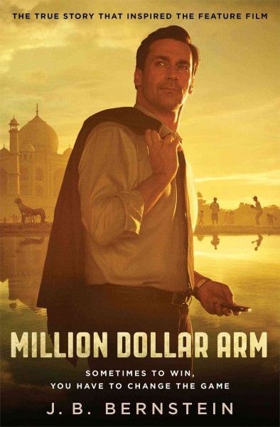 Million dollar arm : sometimes to win, you have to change the game / J.B. Bernstein with Rebecca Paley.