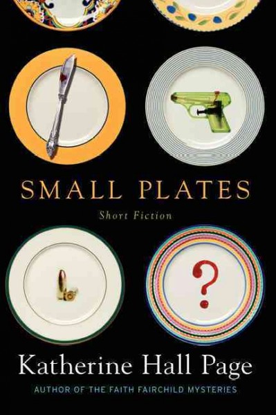 Small plates : short fiction / Katherine Hall Page.