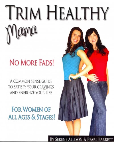 Trim healthy mama : a commonsense guide to satisfy your cravings and energize your life / Serene Allison and Pearl Barrett.