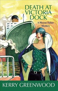 Death at Victoria Dock : a Phryne Fisher mystery / Kerry Greenwood.