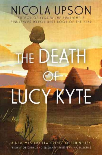 The death of Lucy Kyte : a Josephine Tey mystery / Nicola Upson.