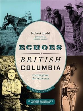 Echoes of British Columbia : voices from the frontier / Robert Budd.