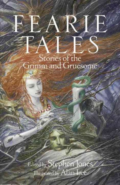 Fearie tales : stories of the Grimm and gruesome / edited by Stephen Jones ; illustrated by Alan Lee.