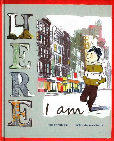 Here I am / story by Patti Kim ; pictures by Sonia Sanchez.