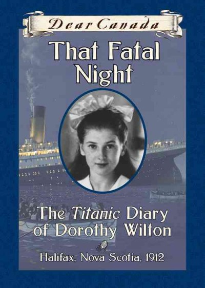 That fatal night : the Titanic diary of Dorothy Wilson / by Sarah Ellis.