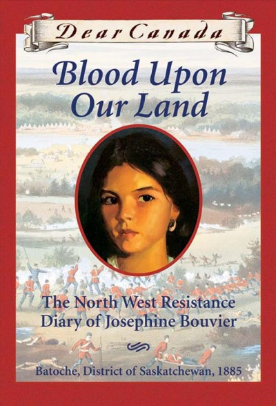 Blood upon our land : the North West Resistance diary of Josephine Bouvier / by Maxine Trottier.