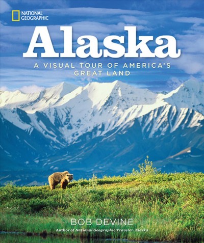 Alaska : a visual tour of America's great land / Bob Devine.