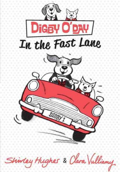 Digby O'Day in the fast lane / Shirley Hughes ; illustrated by Clara Vulliamy.