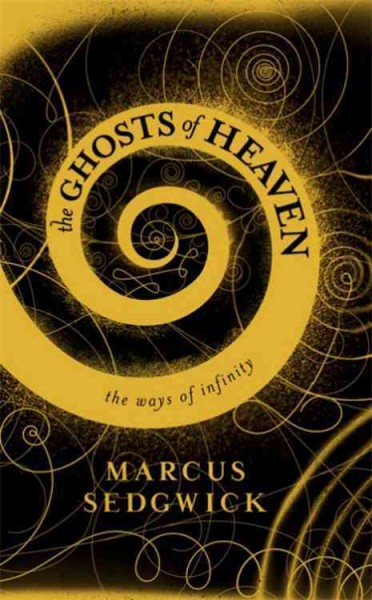 The ghosts of heaven : the ways of infinity / Marcus Sedgwick.