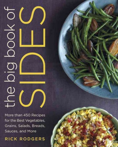 The big book of sides : more than 450 recipes for the best vegetables, grains, salads, breads, sauces, and more / Rick Rodgers.