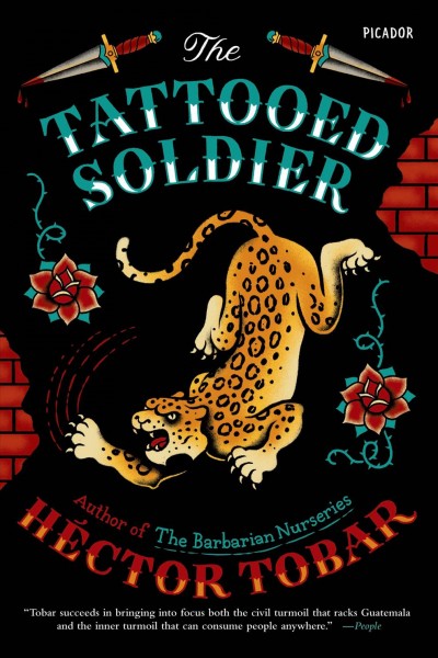 The tattooed soldier : a novel / Héctor Tobar. 