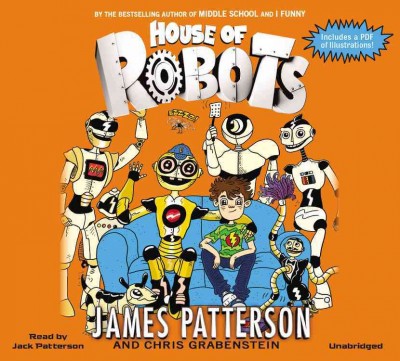 House of robots [sound recording] / James Patterson and Chris Grabenstein.