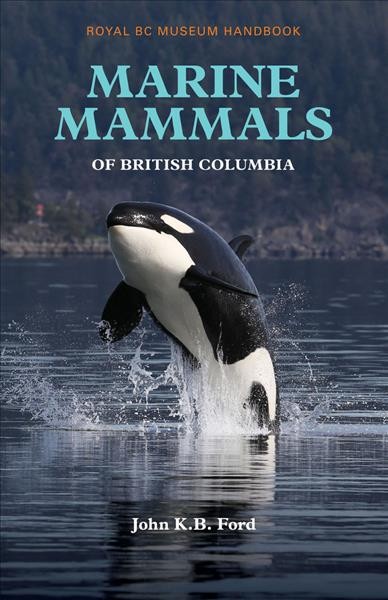 Marine mammals of British Columbia / John K.B. Ford.