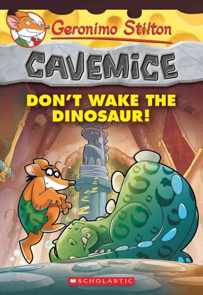 Don't wake the dinosaur! / Cavemice Book 6 / Geronimo Stilton (ficticious) Edizioni Piemme; illustrations by Giuseppe Facciotto (design) and Daniele Verzini (color) ; translated by Lidia Morson Tramontozzi.