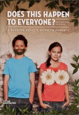 Does this happen to everyone? : a budding adult's guide to puberty / idea, concept, and photography by Jan von Holleben ; text by Antje Helms ; translation from German by Jen Metcalf ; adaptation for the U.S. version by Jen Horan.